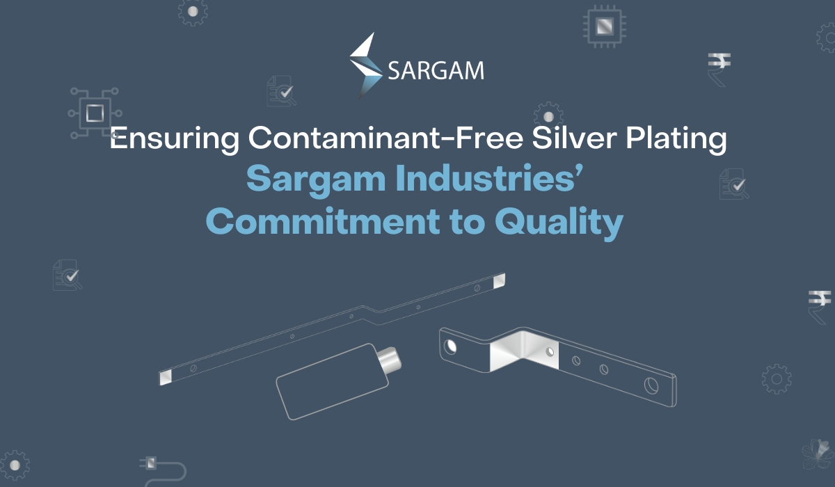 Ensuring Contaminant-Free Silver Plating Sargam Industries’ Commitment to Quality