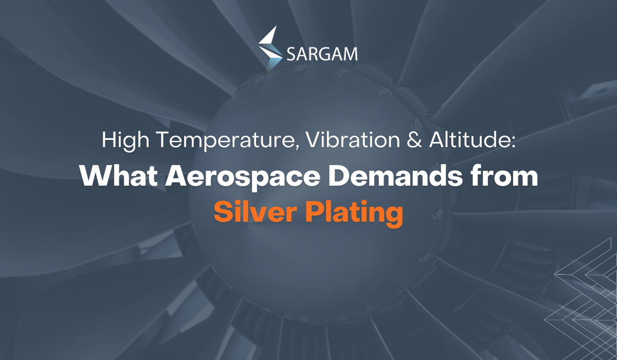 Silver Plating for Aerospace: High Temperature, Vibration & Altitude Performance